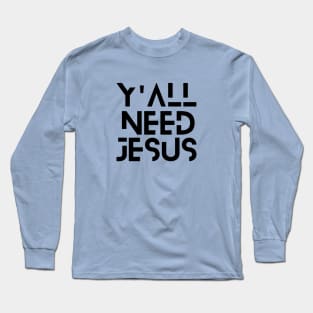 Y'all Need Jesus | Christian Saying Long Sleeve T-Shirt